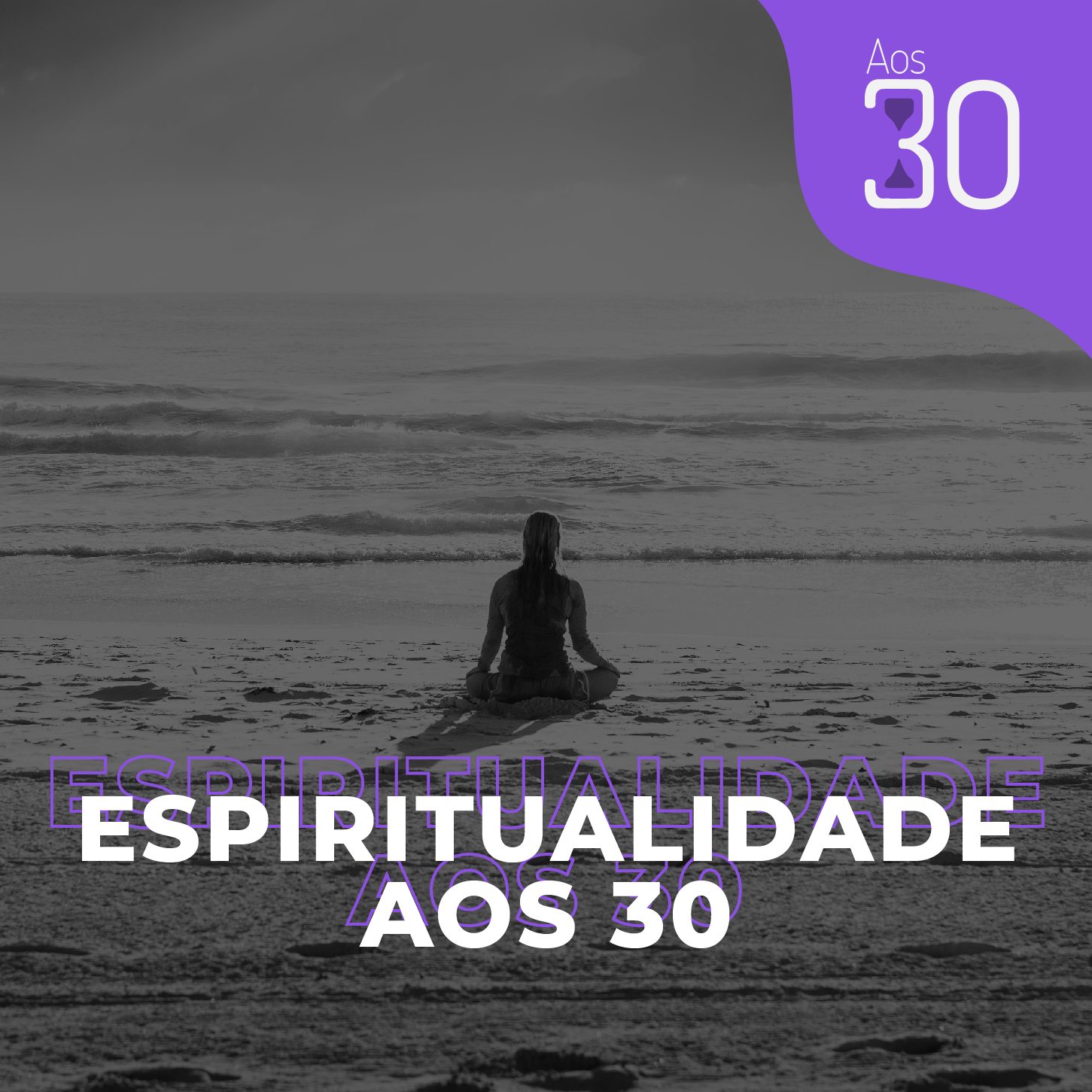 Aos 30 #24 - Espiritualidade Aos 30