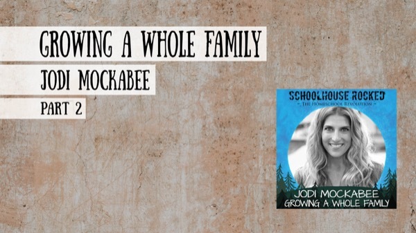 Jodi Mockabee on the Schoolhouse Rocked Podcast - Growing a WHOLE Family