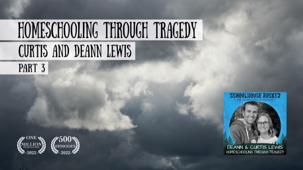 Homeschooling Through Tragedy - Curtis and Deann Lewis on the Schoolhouse Rocked Podcast