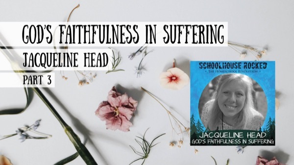 God’s Faithfulness in Suffering, Part 3 - Jacqueline Head
