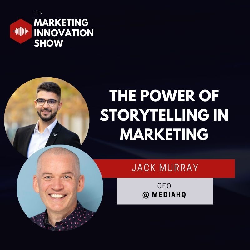 The Power of Storytelling in Marketing [Jack Murray]
