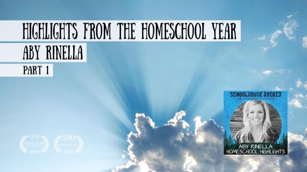 Highlights from the Homeschool Year - Aby Rinella on the Schoolhouse Rocked Podcast