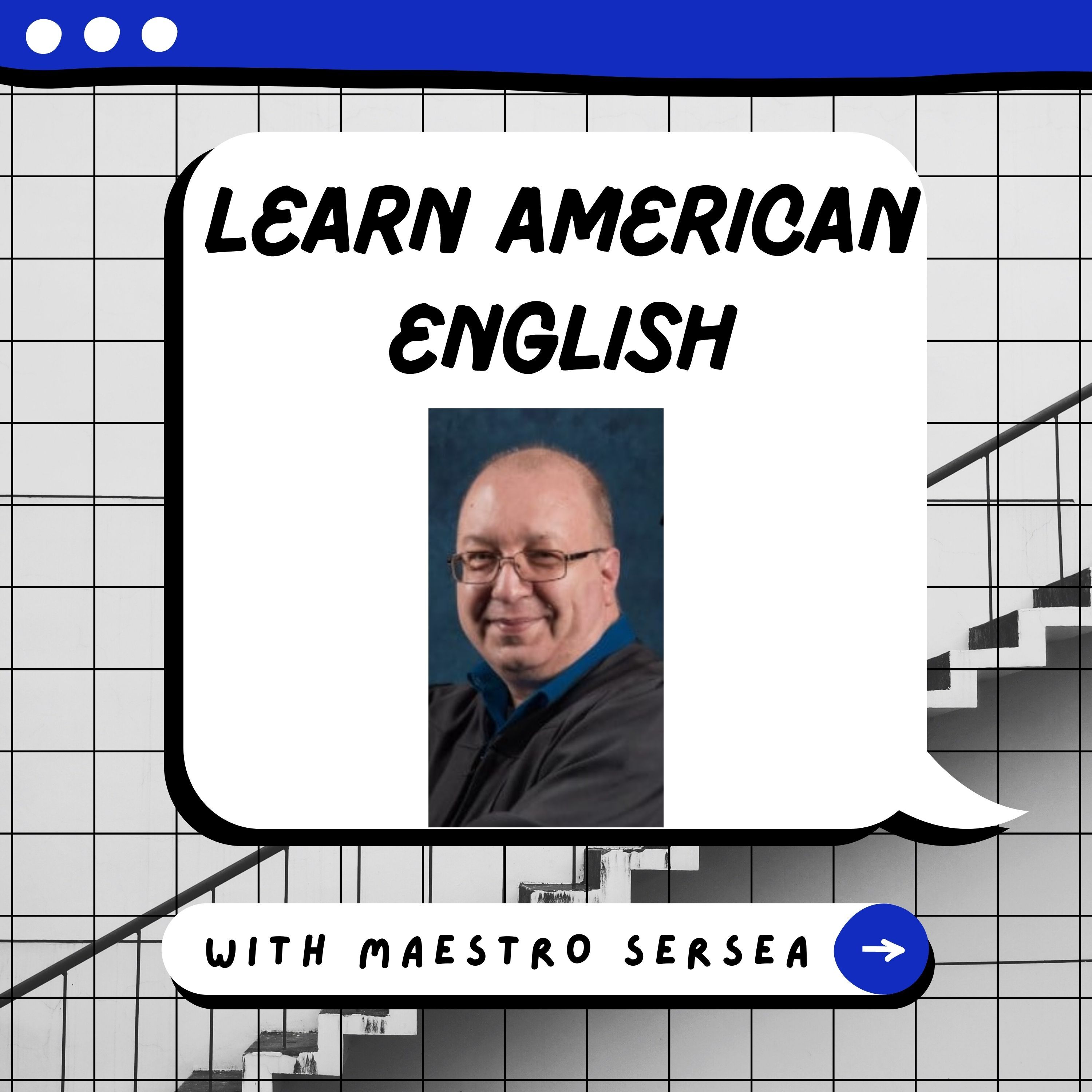 Learn American English with Maestro Sersea Podcast