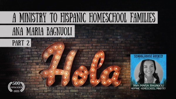 A Ministry to Hispanic Homeschool Families - Ana Maria Bagnuoli, Part 2