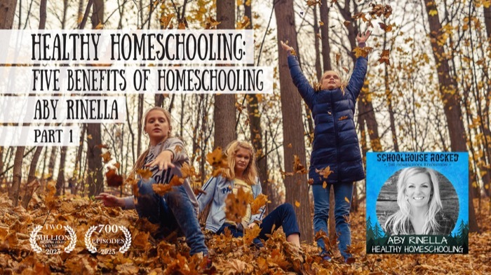 Healthy Homeschooling: Five Benefits of Home Education – Aby Rinella, Part 1
