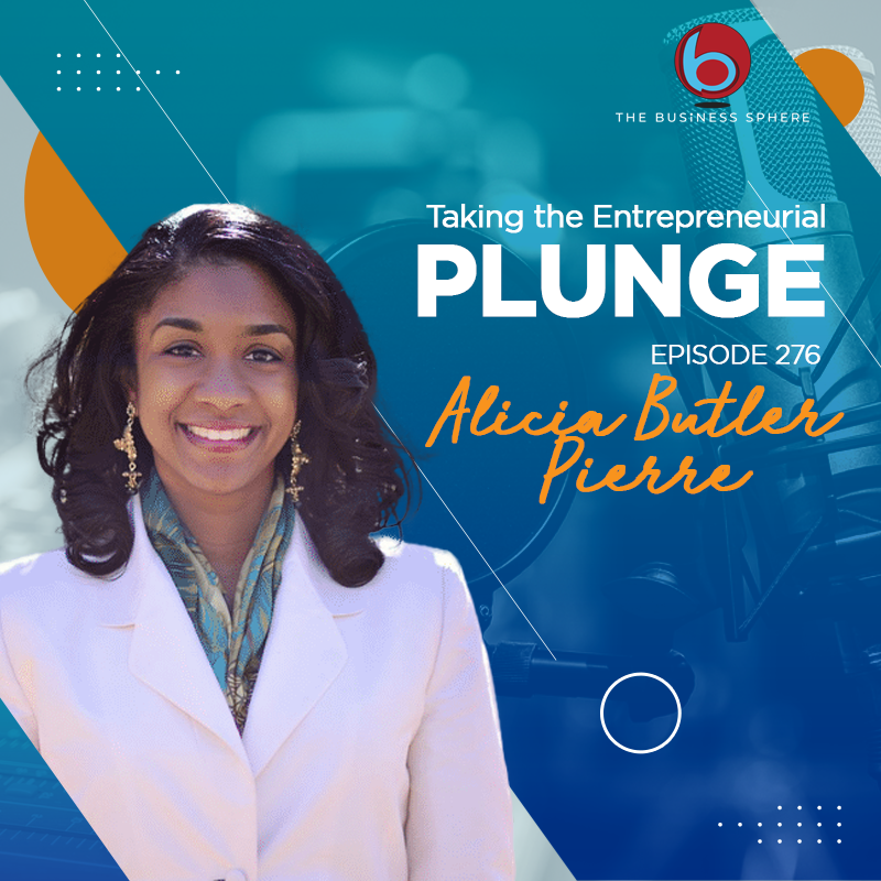 Episode 276 Alicia Butler Pierre | Taking the Entrepreneurial Plunge