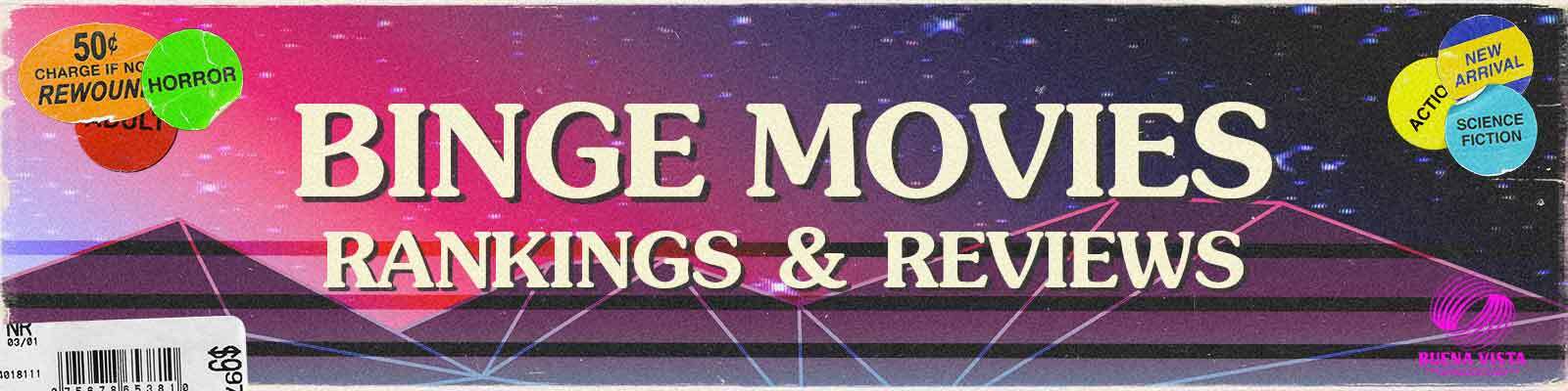 Binge Movies: Rankings and Reviews