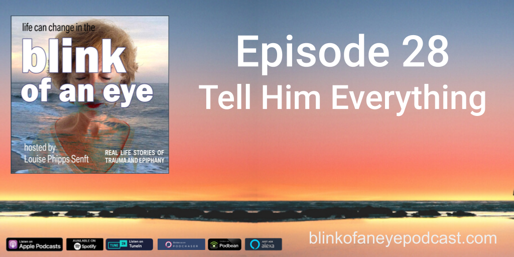 Blink of an Eye Podcast Episode 28: Tell Him Everything