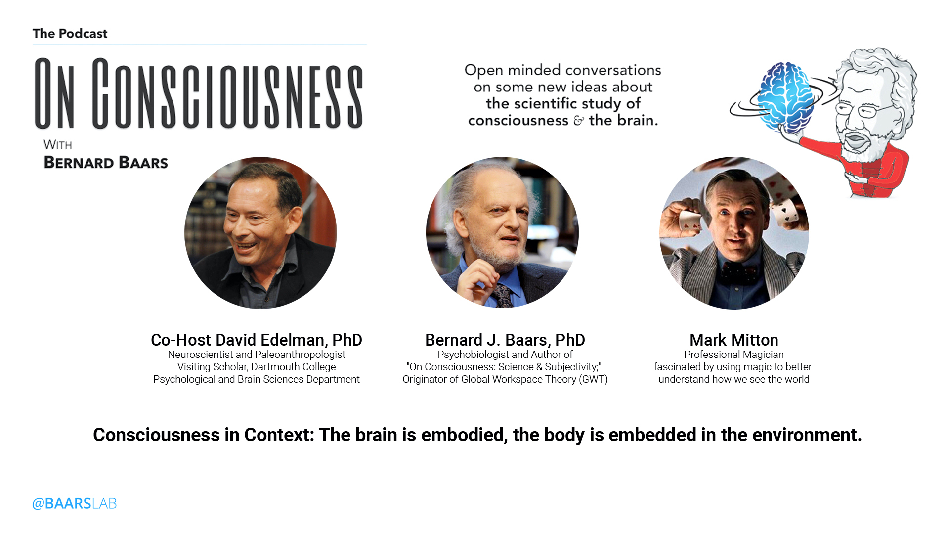 ep-12-the-brain-is-embodied-and-the-body-is-embedded-david-edelman-mark-mitton-with-bernard-baars-on-consciousness-neuroscience-psychology.jpg