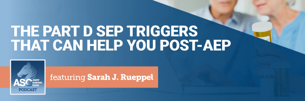 ASG_Podcast_Episode_Header_The_Part_D_SEP_Triggers_That_Can_Help_You_Post-AEP_295.jpg