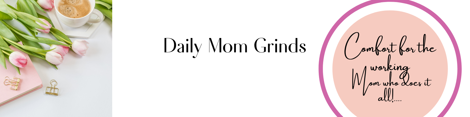 Daily Mom Grinds - Comfort For The Working Moms Who Does It All!