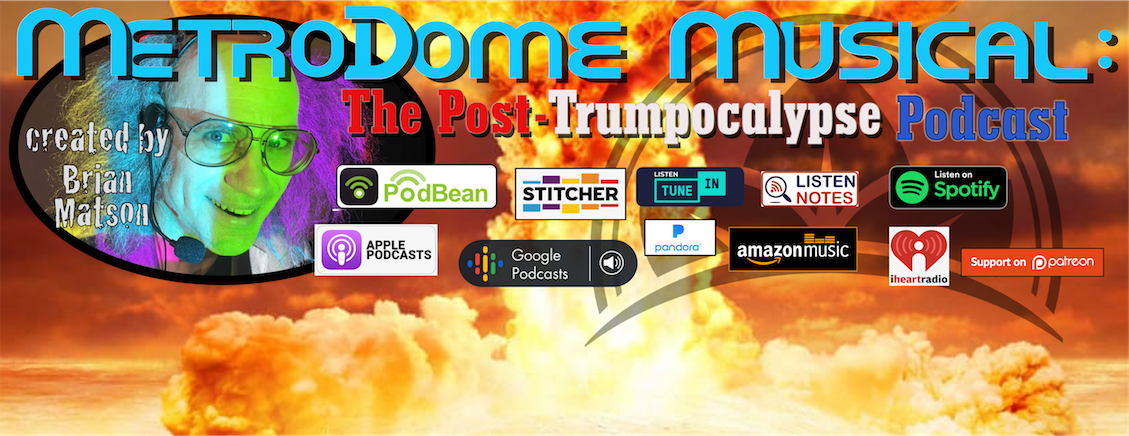 MetroDome Musical: The Post-Trumpocalypse Podcast