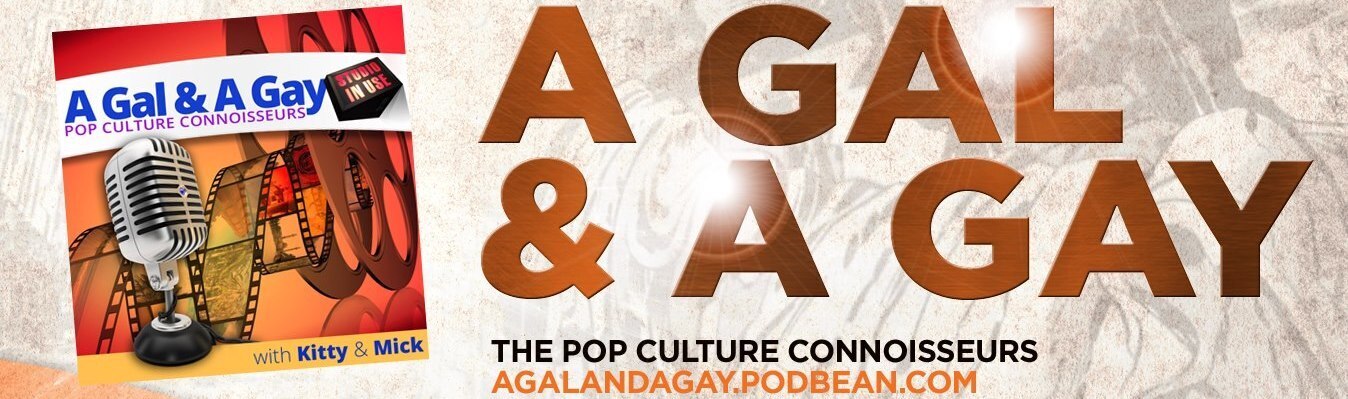 A Gal & A Gay: Pop Culture Connoisseurs