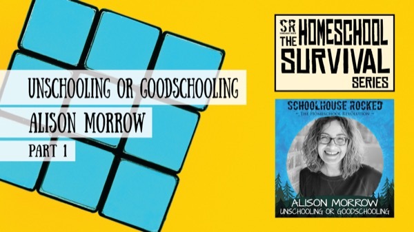 From Unschooling to Goodschooling - Alison Morrow on Simplified Homeschooling, Part 1