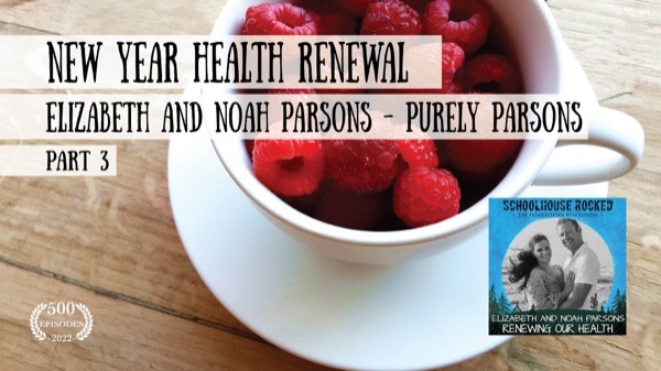 New Year Renewal, Part 3 – Renew Your Health with Elizabeth and Noah Parsons (Purely Parsons)