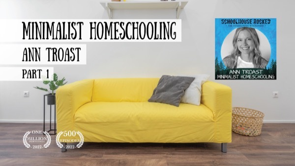 Minimalist Homeschooling - Ann Troast on the Schoolhouse Rocked Podcast