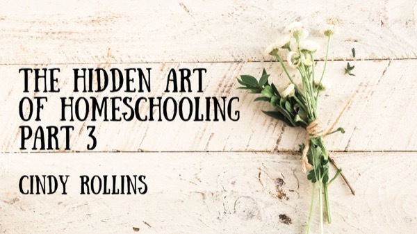 Cindy Rollins - The Hidden Art of Homeschooling, Part 3 - The Schoolhouse Rocked Podcast