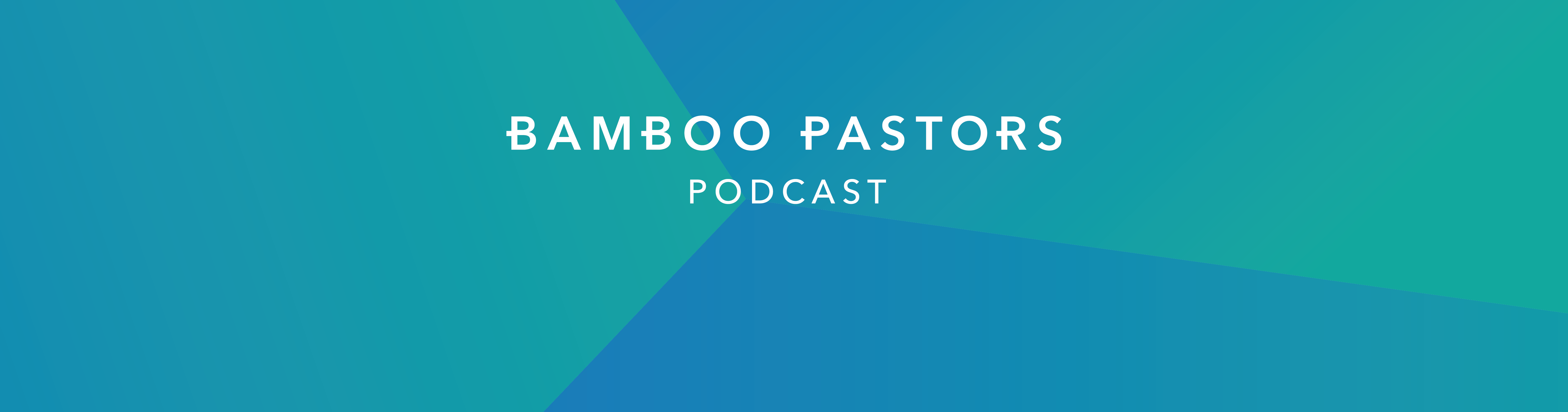 The Bamboo Pastors Podcast