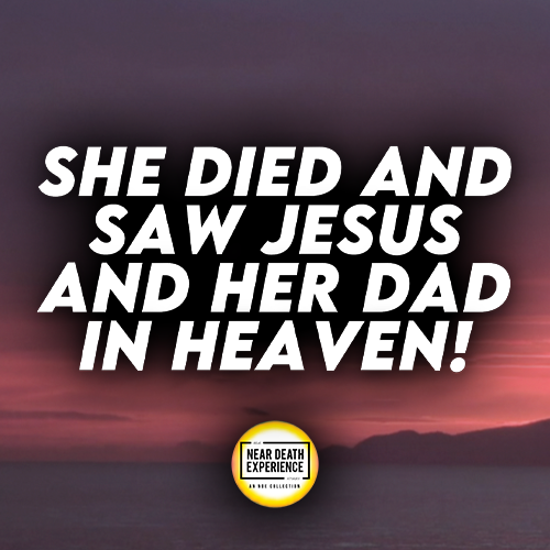 She Died Of A Heart Attack | And Saw Jesus And Her Dad In Heaven!