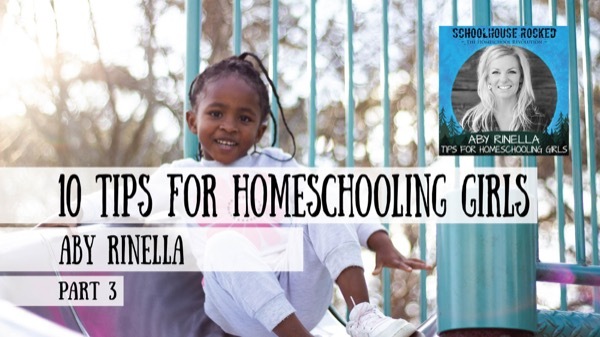 10 Tips for Homeschooling Girls - Aby Rinella and Yvette Hampton on the Schoolhouse Rocked Podcast