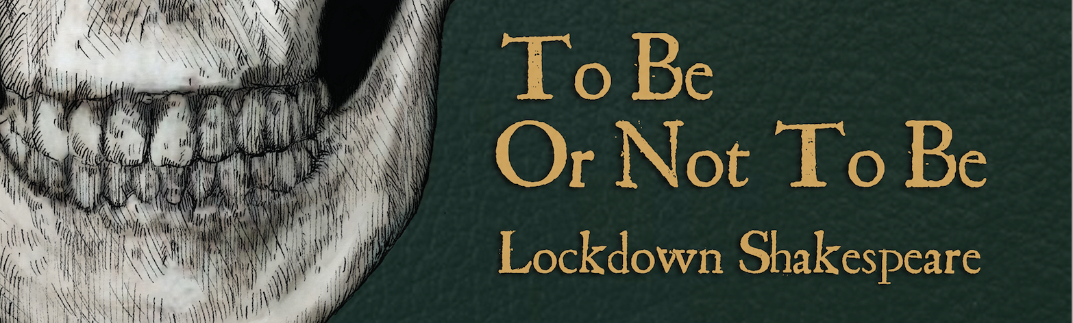 To Be Or Not To Be: Lockdown Shakespeare