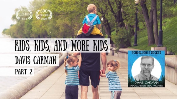 Radical Parenting: Kids, Kids, and More Kids - Davis Carman, Part 2 (Family Series)
