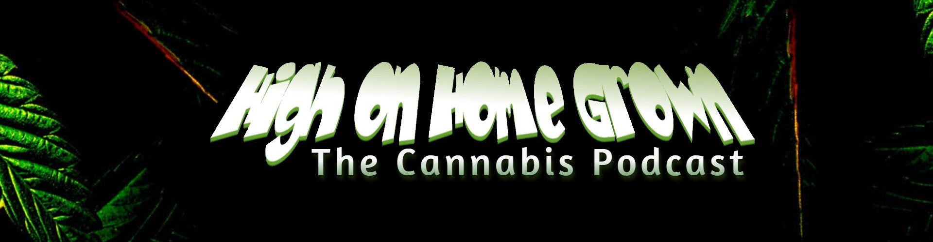 High on Home Grown, The Cannabis Podcast
