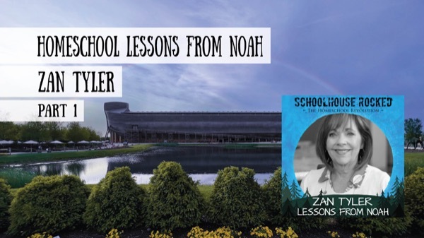 Zan Tyler - Homeschool Lessons from Noah - Homeschool Podcast